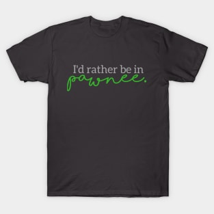 I'd Rather Be in Pawnee T-Shirt